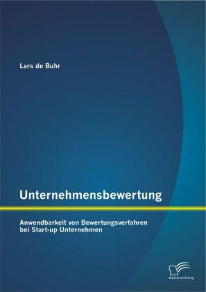 Produktbild Unternehmensbewertung: Anwendbarkeit von Bewertungsverfahren bei Start-up Unternehmen (Deutsch, Lars de Buhr, 2014)