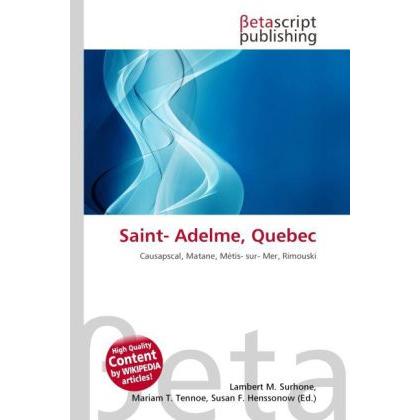 Saint- Adelme, Quebec, Ratgeber von Lambert M. Surhone, Mariam T. Tennoe, Susan F. Henssonow