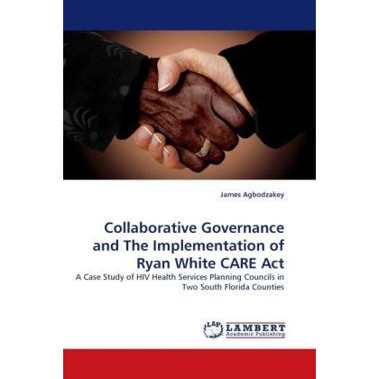 Collaborative Governance and The Implementation of Ryan White CARE Act, Fachbücher von James Agbodzakey