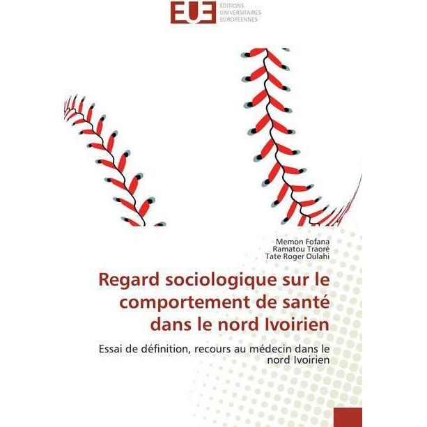 Regard sociologique sur le comportement de santé dans le nord Ivoirien, Fachbücher von Ramatou Traoré, Tate Roger Oulahi...