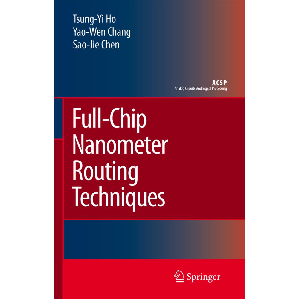 Full-Chip Nanometer Routing Techniques, Fachbücher von Sao-Jie Chen, Tsung-Yi Ho, Yao-Wen Chang