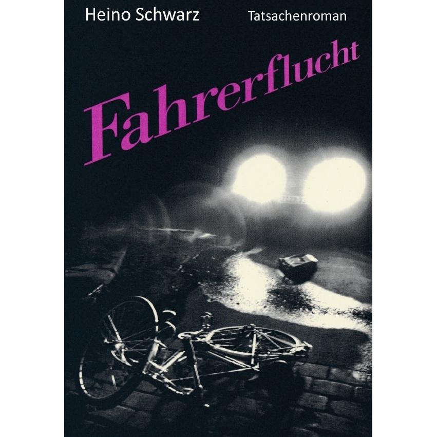 Fahrerflucht, Belletristik von Heino Schwarz