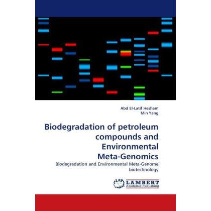 Biodegradation of petroleum compounds and Environmental Meta-Genomics, Fachbücher von Min Yang, Abd El-Latif Hesham