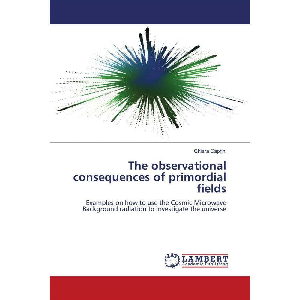 The observational consequences of primordial fields, Fachbücher von Chiara Caprini