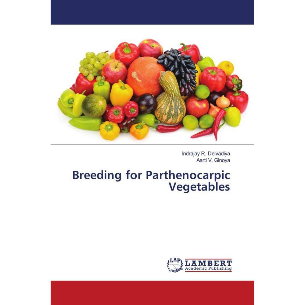 Breeding for Parthenocarpic Vegetables, Fachbücher von Indrajay R. Delvadiya, Aarti V. Ginoya