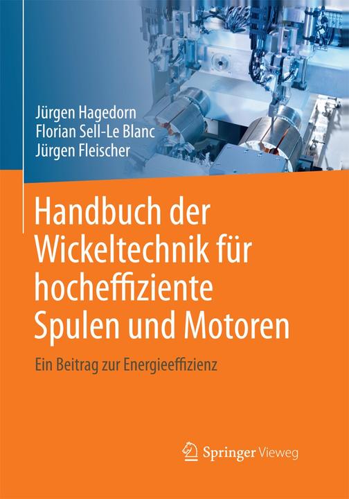 Produktbild Handbuch der Wickeltechnik für hocheffiziente Spulen und Motoren (Deutsch, Florian Sell-Le Blanc, Jürgen Fleischer, Jürgen Hagedorn, 2016)