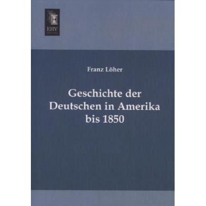 Geschichte der Deutschen in Amerika bis 1850, Fachbücher von Franz Löher