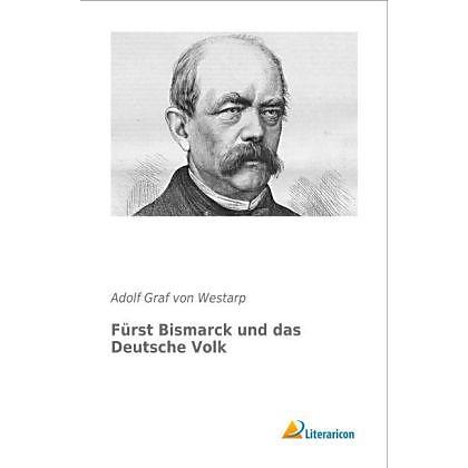 Fürst Bismarck und das Deutsche Volk, Sachbücher von Adolf  von Westarp