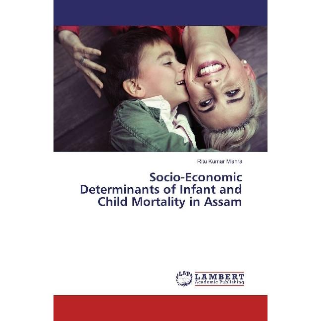 Socio-Economic Determinants of Infant and Child Mortality in Assam, Fachbücher von Ritu Kumar Mishra