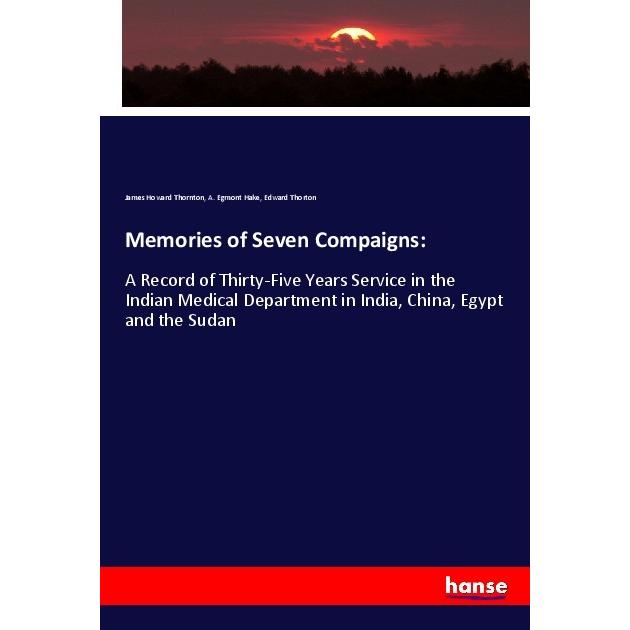 Memories of Seven Compaigns:, Fachbücher von James Howard Thornton, Edward Thorton, A. Egmont Hake