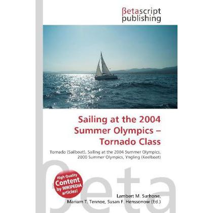 Sailing at the 2004 Summer Olympics - Tornado Class, Ratgeber von Lambert M. Surhone, Mariam T. Tennoe, Susan F. Hensson...