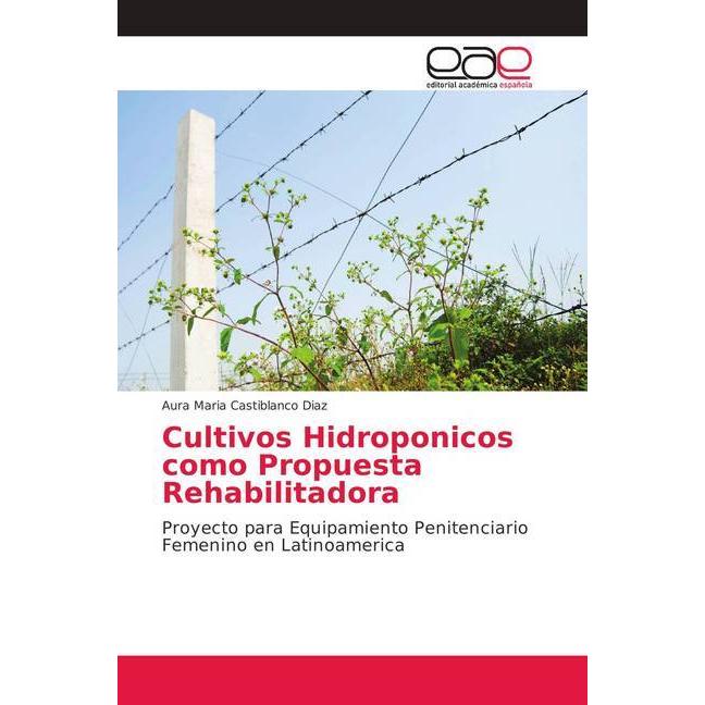 Cultivos Hidroponicos como Propuesta Rehabilitadora, Fachbücher von Aura Maria Castiblanco Diaz