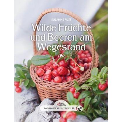 Wilde Früchte und Beeren am Wegesrand, Ratgeber von Susanne Pust
