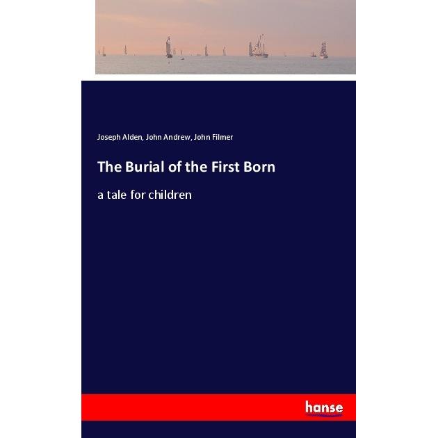 The Burial of the First Born, Belletristik von John Andrew, John Filmer, Joseph Alden