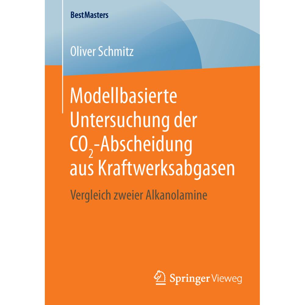 Modellbasierte Untersuchung der CO2-Abscheidung aus Kraftwerksabgasen, Fachbücher von Oliver Schmitz