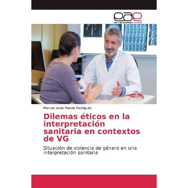 Dilemas éticos en la interpretación sanitaria en contextos de VG, Fachbücher von Manuel Jesús Rueda Rodríguez