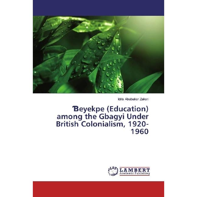 eyekpe (Education) among the Gbagyi Under British Colonialism, 1920-1960, Fachbücher von Idris Abubakar Zakari
