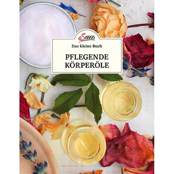 Das kleine Buch: Pflegende Körperöle, Ratgeber von Ursula Gerhold