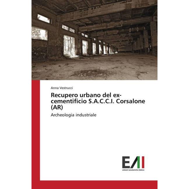 Recupero urbano del ex-cementificio S.A.C.C.I. Corsalone (AR), Fachbücher von Anna Vestrucci