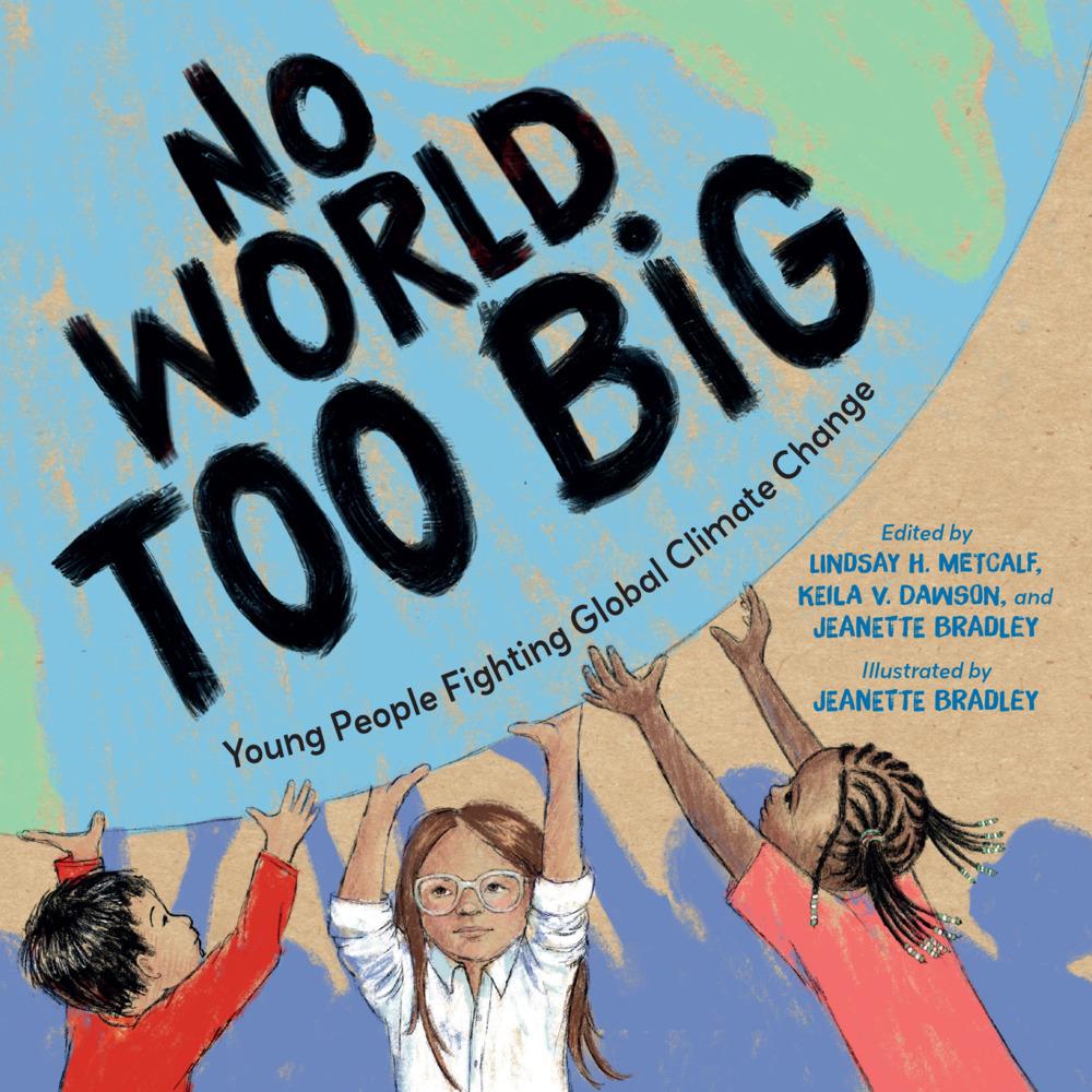 No World Too Big, Kinderbücher von Keila V. Dawson, Jeanette Bradley, Lindsay H. Metcalf