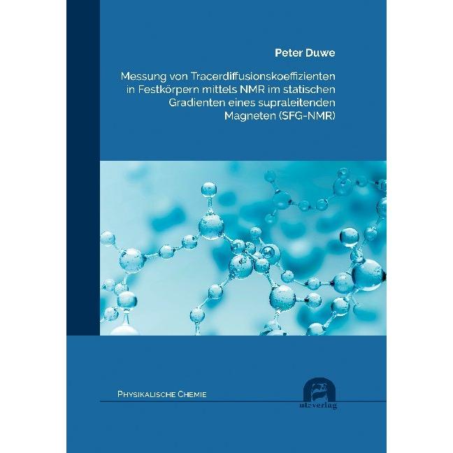 Messung von Tracerdiffusionskoeffizienten in Festkörpern mittels NMR im statischen Gradienten eines, Fachbücher von Pete...