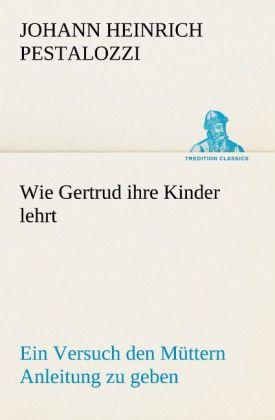 Produktbild Wie Gertrud ihre Kinder lehrt (Deutsch, Johann H. Pestalozzi, 2012)