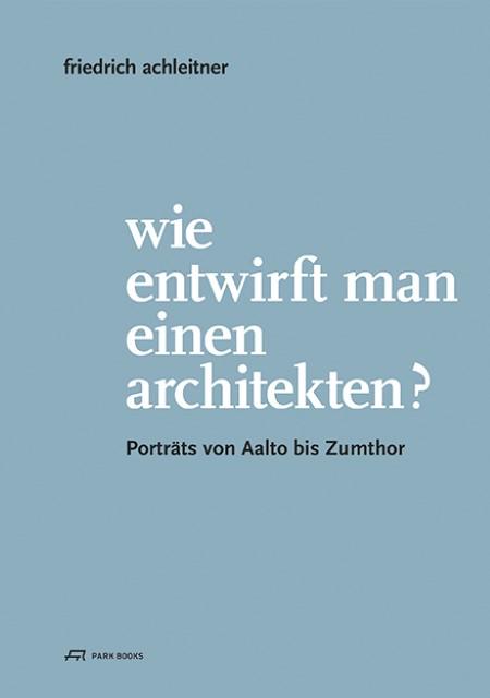 Produktbild Wie entwirft man einen Architekten? (Deutsch, Friedrich Achleitner, 2015)