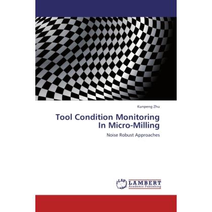 Tool Condition Monitoring In Micro-Milling, Fachbücher von Kunpeng Zhu