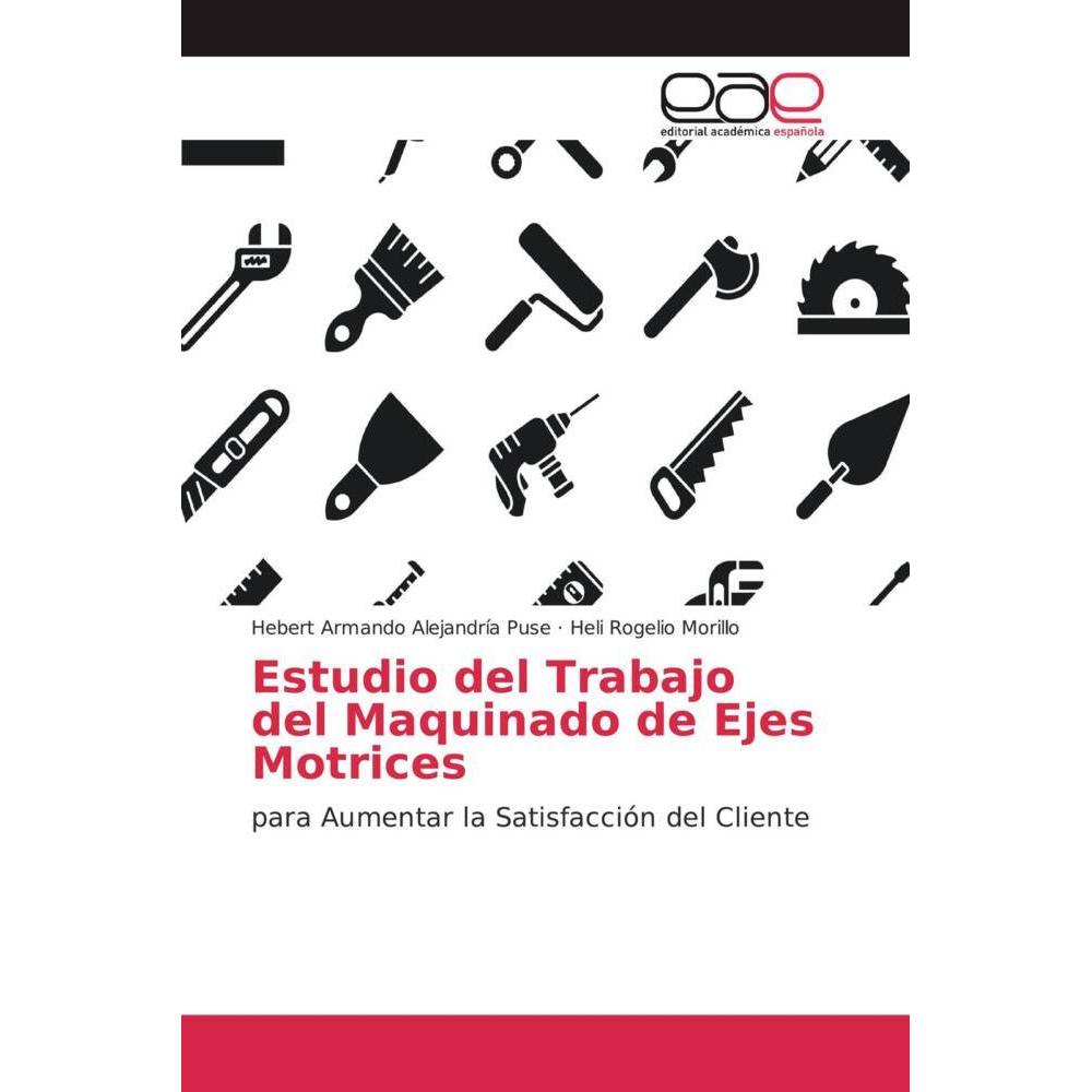 Estudio del Trabajo del Maquinado de Ejes Motrices, Ratgeber von Heli Rogelio Morillo, Hebert Armando Alejandría Puse