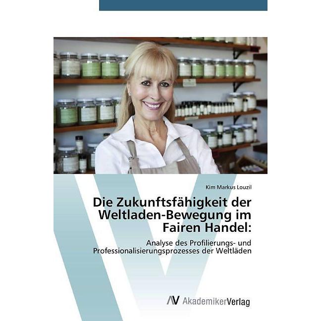 Die Zukunftsfähigkeit der Weltladen-Bewegung im Fairen Handel, Fachbücher