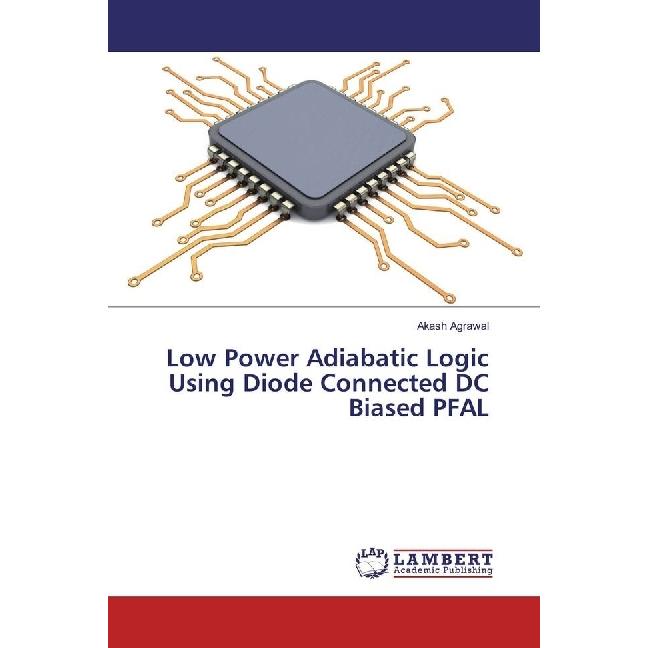 Low Power Adiabatic Logic Using Diode Connected DC Biased PFAL, Fachbücher von Akash Agrawal
