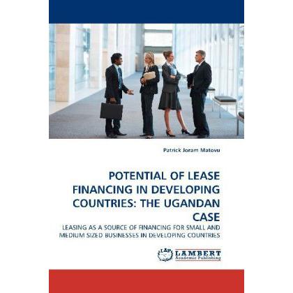 Potential Of Lease Financing In Developing Countries: The Ugandan Case, Fachbücher von Patrick Joram Matovu