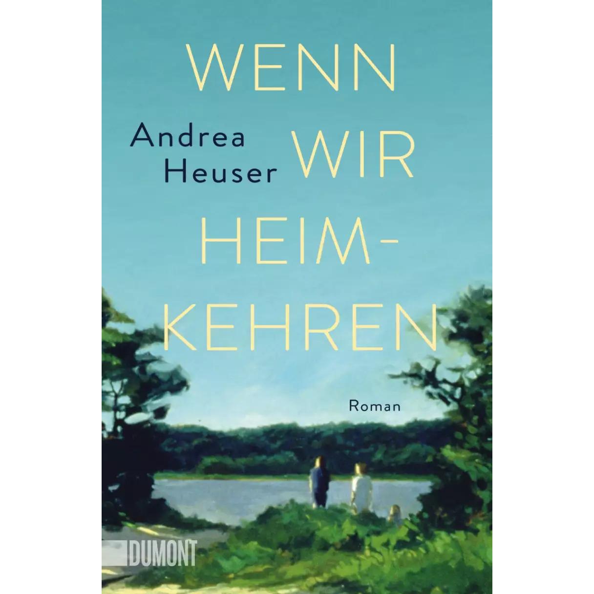 Wenn wir heimkehren, Belletristik von Andrea Heuser