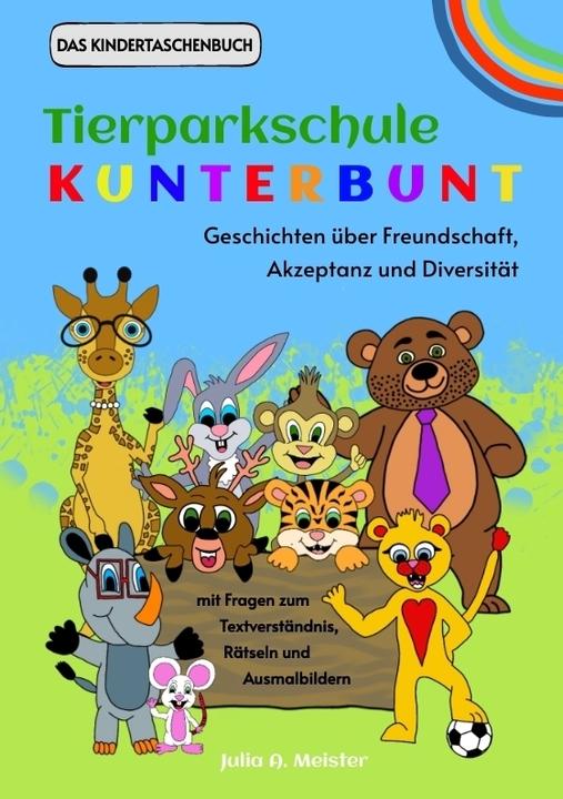 Tierparkschule Kunterbunt: Geschichten über Freundschaft, Akzeptanz und Diversität (Deutsch, Julia A. Meister, 2022)
