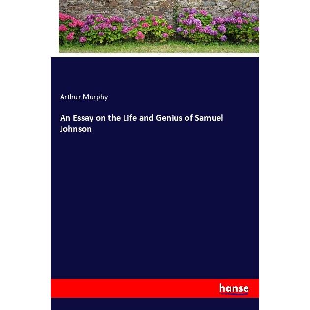 An Essay on the Life and Genius of Samuel Johnson, Belletristik von Arthur Murphy