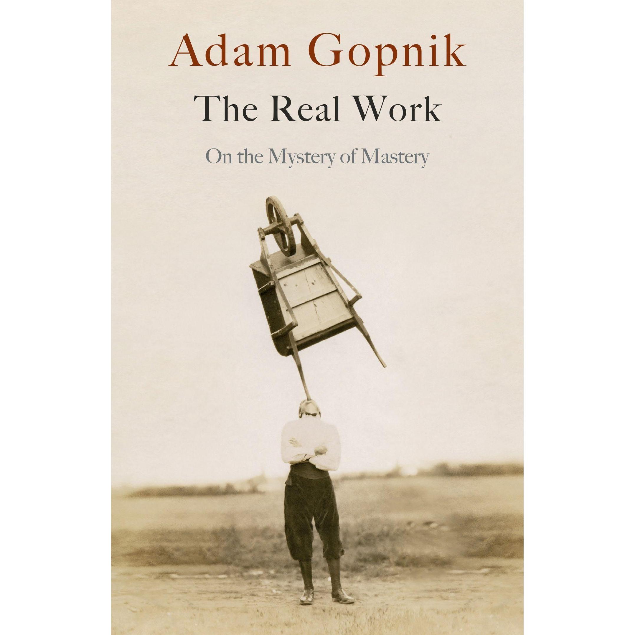The Real Work, Belletristik von Adam Gopnik