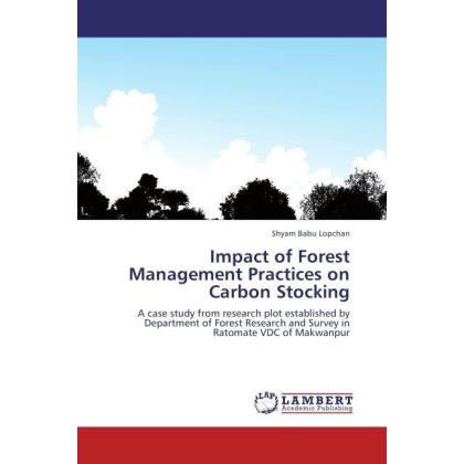 Impact of Forest Management Practices on Carbon Stocking, Fachbücher von Shyam Babu Lopchan