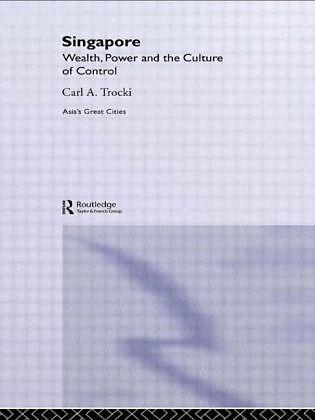 Produktbild Singapore: Wealth, Power and the Culture of Control (Englisch, C.A. Trocki, 2005)