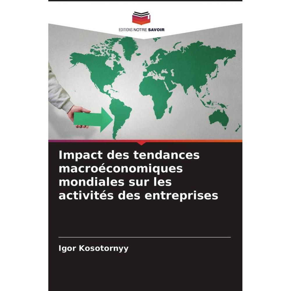 Impact des tendances macroéconomiques mondiales sur les activités des entreprises, Fachbücher von Igor Kosotornyy