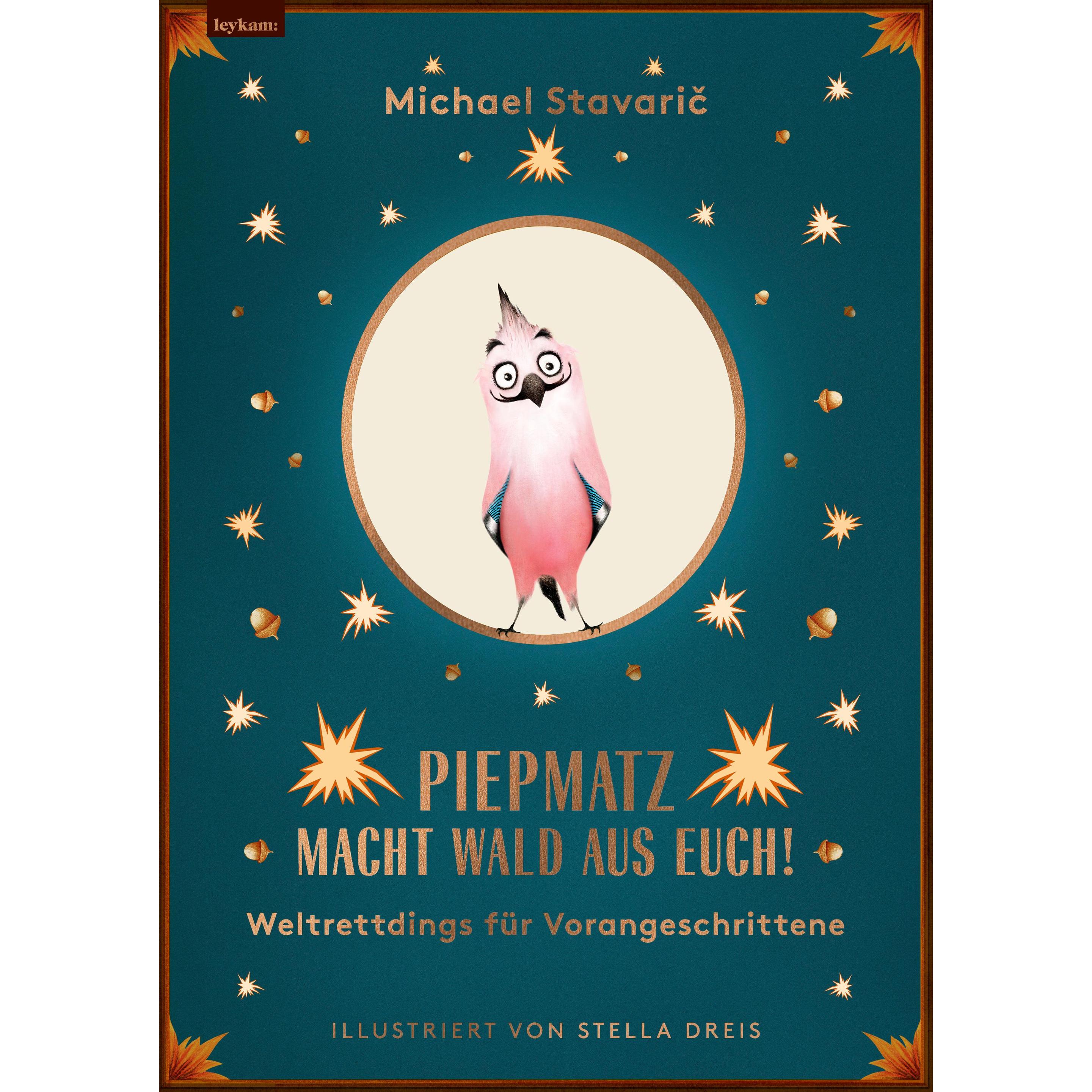 Piepmatz macht Wald aus euch, Kinderbücher von Michael Stavaric, Stella Dreis