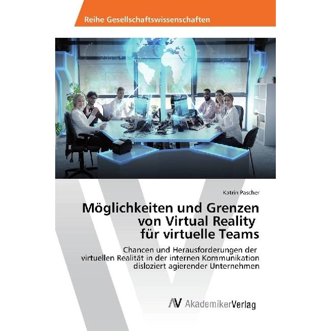 Möglichkeiten und Grenzen von Virtual Reality für virtuelle Teams, Fachbücher von Katrin Pascher