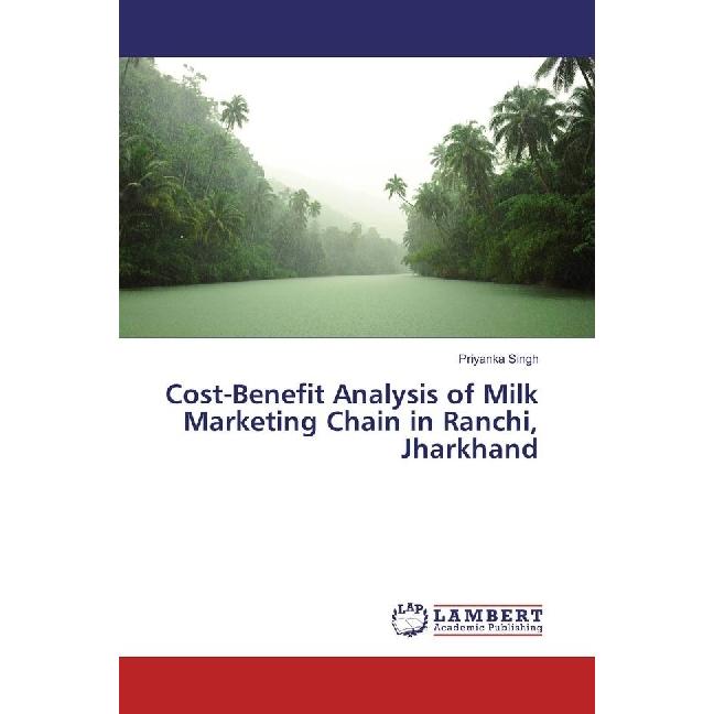 Cost-Benefit Analysis of Milk Marketing Chain in Ranchi, Jharkhand, Fachbücher von Priyanka Singh