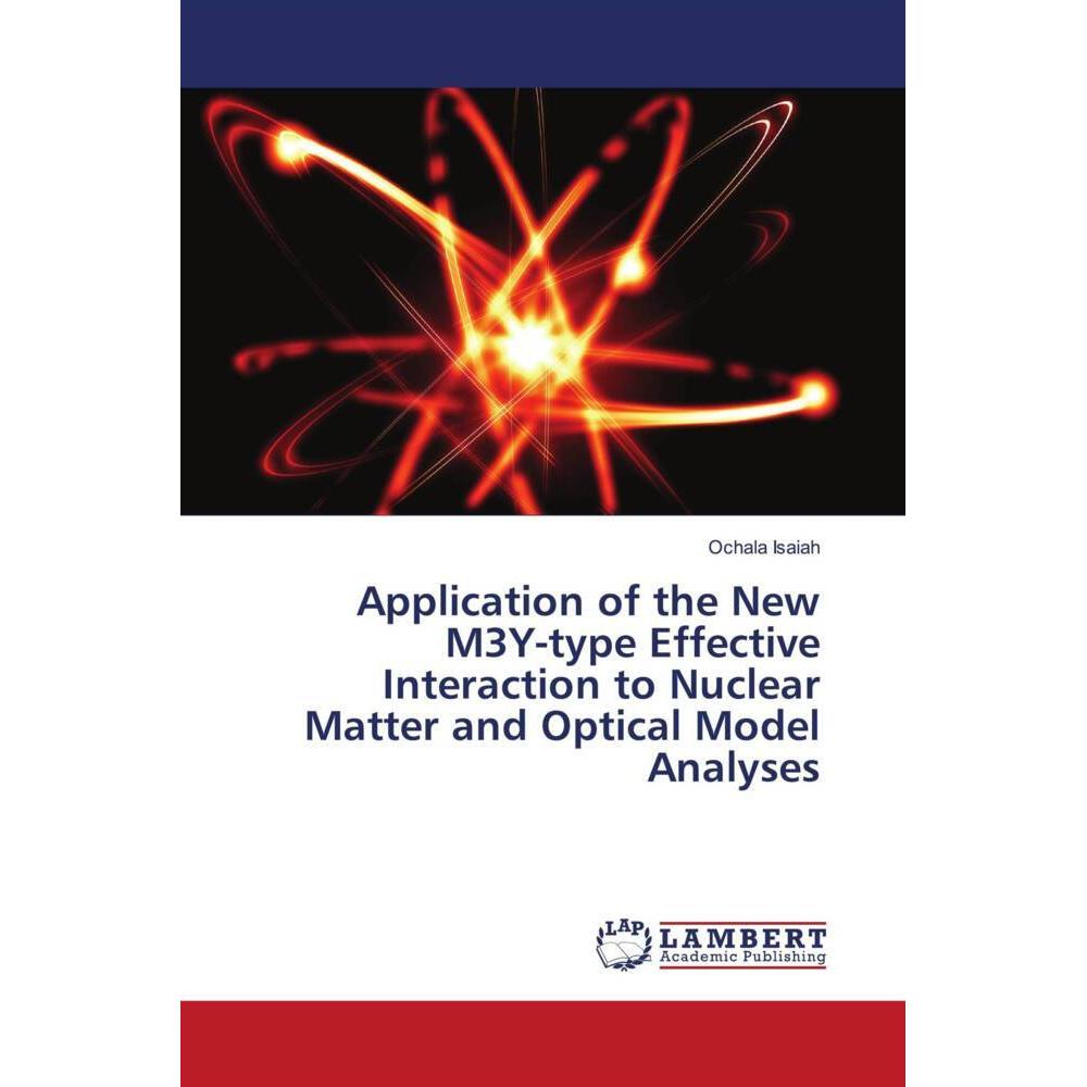 Application of the New M3Y-type Effective Interaction to Nuclear Matter and Optical Model Analyses, Fachbücher von Ochal...