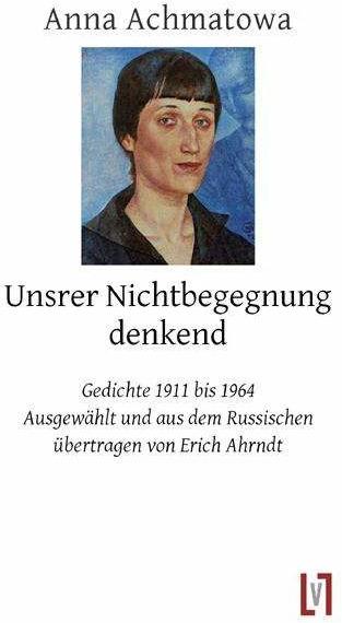 Unsrer Nichtbegegnung denkend (Deutsch, Russisch, Anna Achmatowa, 2012)