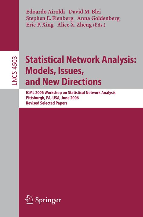 Statistical Network Analysis: Models, Issues, and New Directions (Alice X. Zheng, Anna Goldenberg, David M. Blei, Edoardo M. Airoldi, Eric P. Xing, Stephen E. Fienberg, 2007)