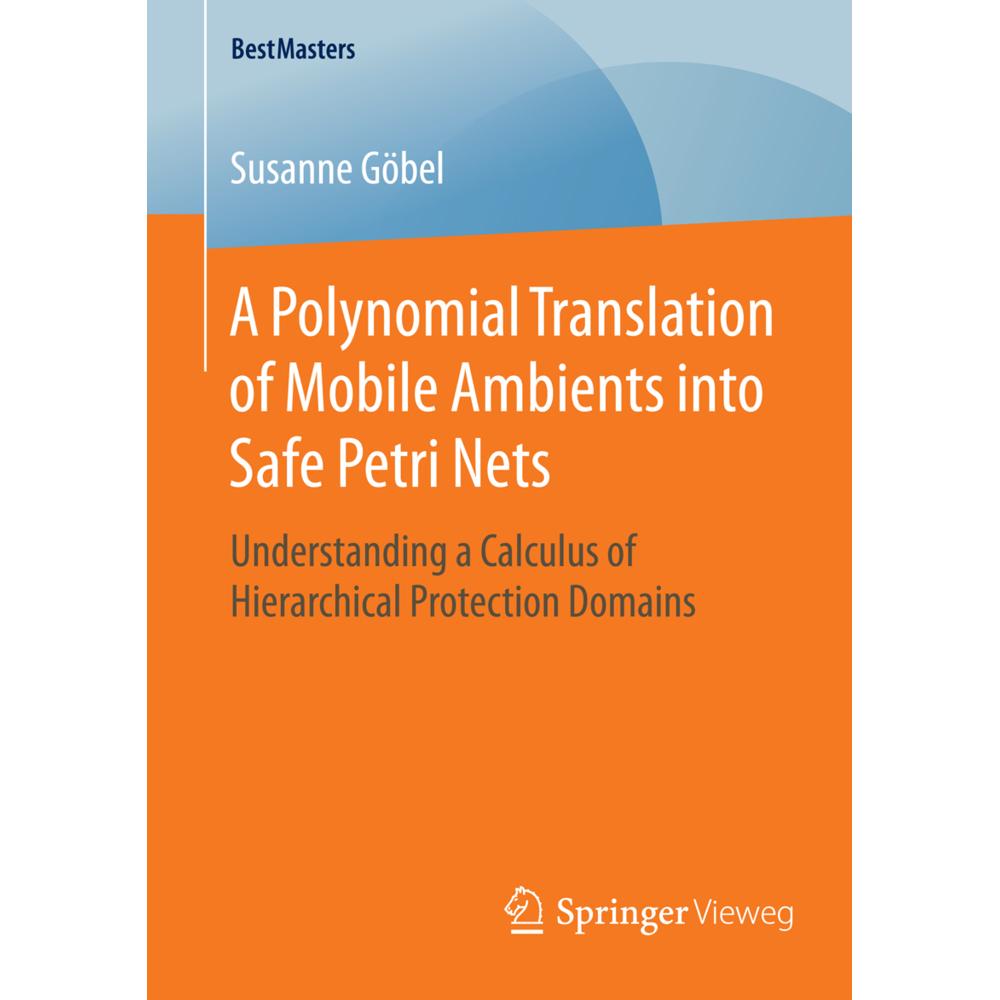 A Polynomial Translation of Mobile Ambients into Safe Petri Nets, Fachbücher von Susanne Göbel