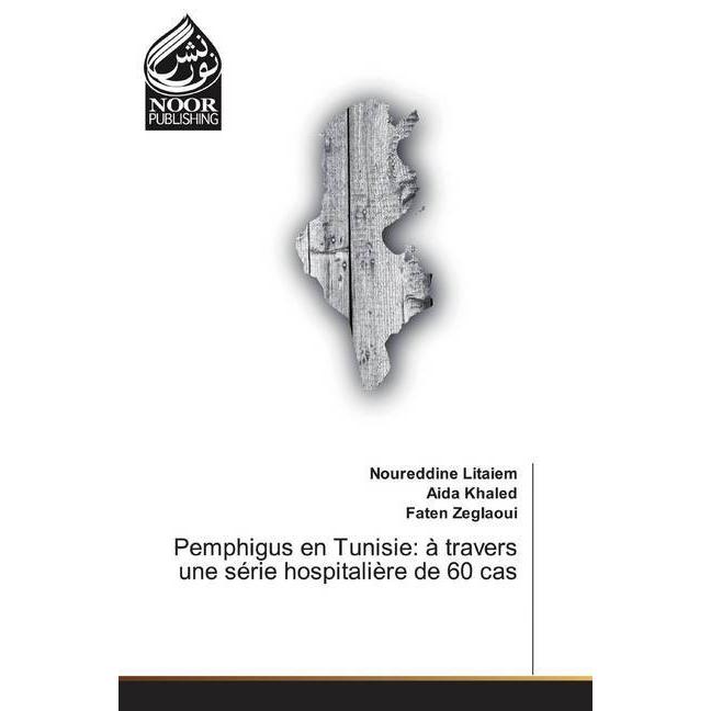 Pemphigus en Tunisie: à travers une série hospitalière de 60 cas, Fachbücher von Noureddine Litaiem, Aida Khaled, Faten ...