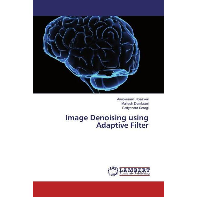 Image Denoising using Adaptive Filter, Fachbücher von Mahesh Dembrani, Sattyendra Seragi, Anupkumar Jayaswal