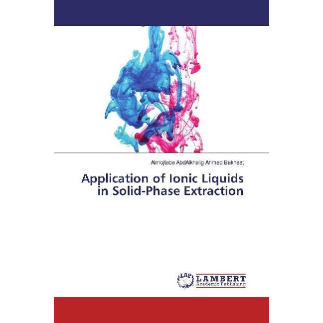 Application of Ionic Liquids in Solid-Phase Extraction, Fachbücher von Almojtaba AbdAlkhalig Ahmed Bakheet
