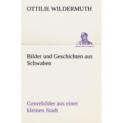 Bilder und Geschichten aus Schwaben, Belletristik von Ottilie Wildermuth